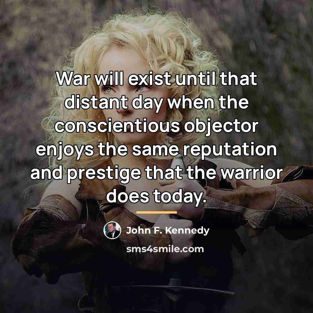 “War will exist until that distant day when the conscientious…” quote by John F. Kennedy