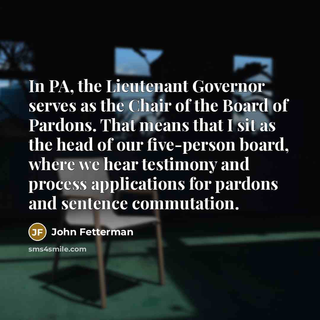 “In PA, the Lieutenant Governor serves as the Chair of…” quote by John Fetterman