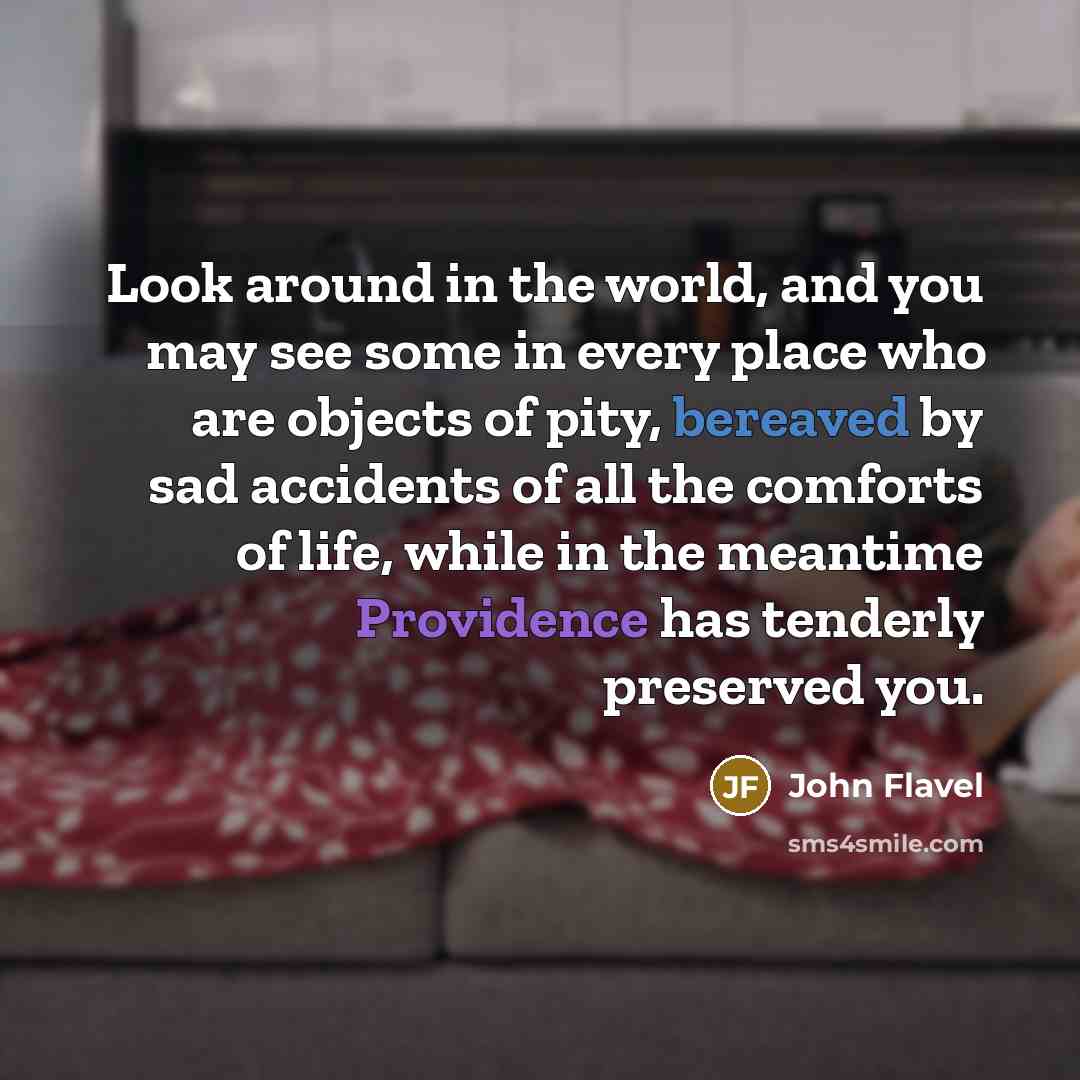 “Look around in the world, and you may see some…” quote by John Flavel