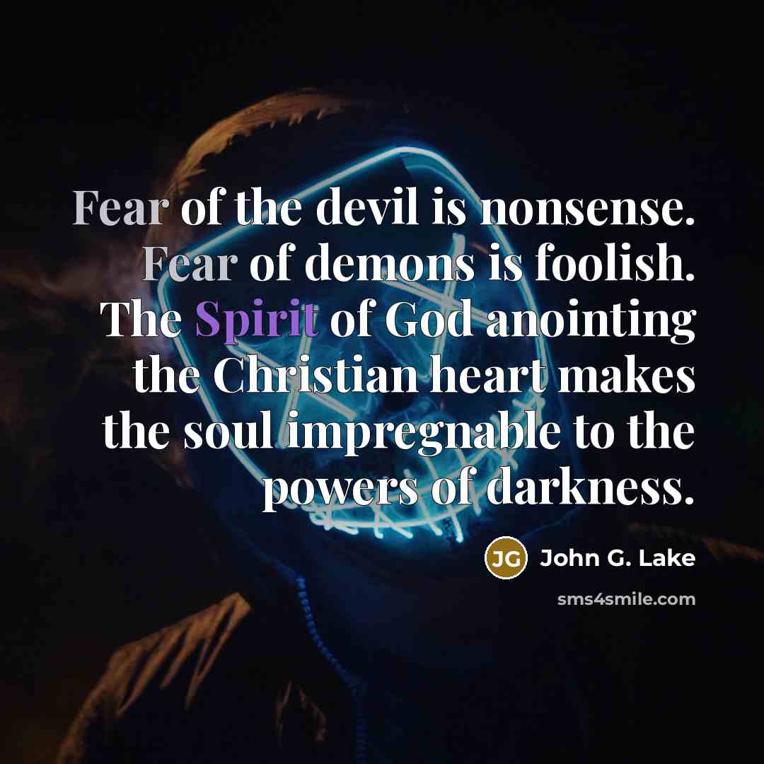 “Fear of the devil is nonsense. Fear of demons is…” quote by John G. Lake