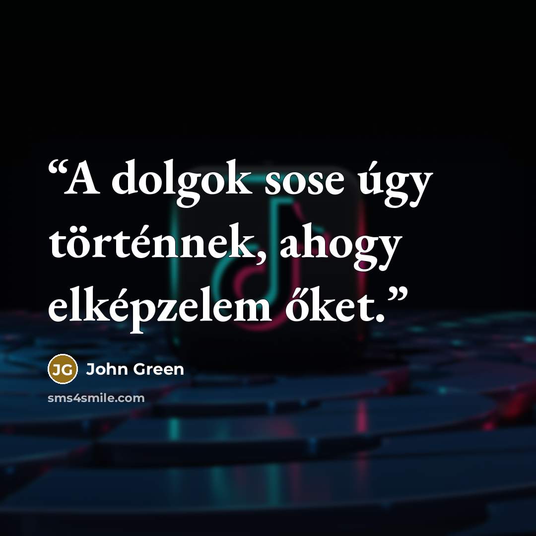 “A dolgok sose úgy történnek, ahogy elképzelem őket.” quote by John Green