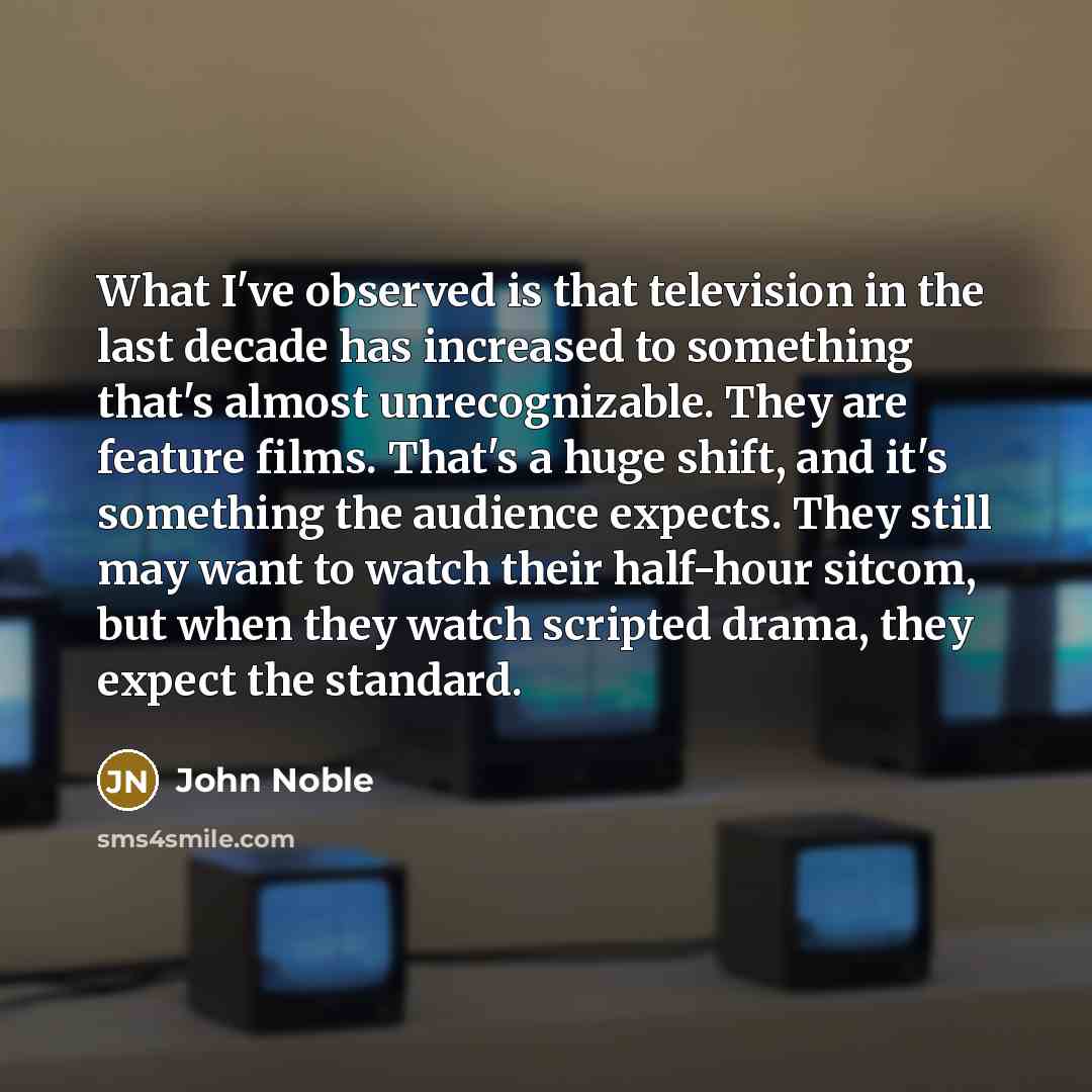 “What I've observed is that television in the last decade…” quote by John Noble
