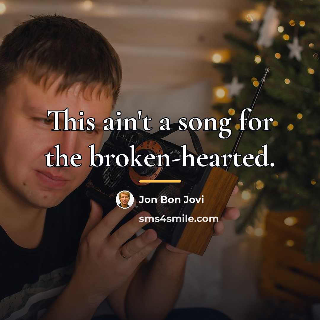 “This ain't a song for the broken-hearted.…” quote by Jon Bon Jovi