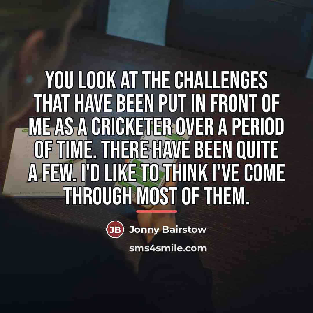 “You look at the challenges that have been put in…” quote by Jonny Bairstow