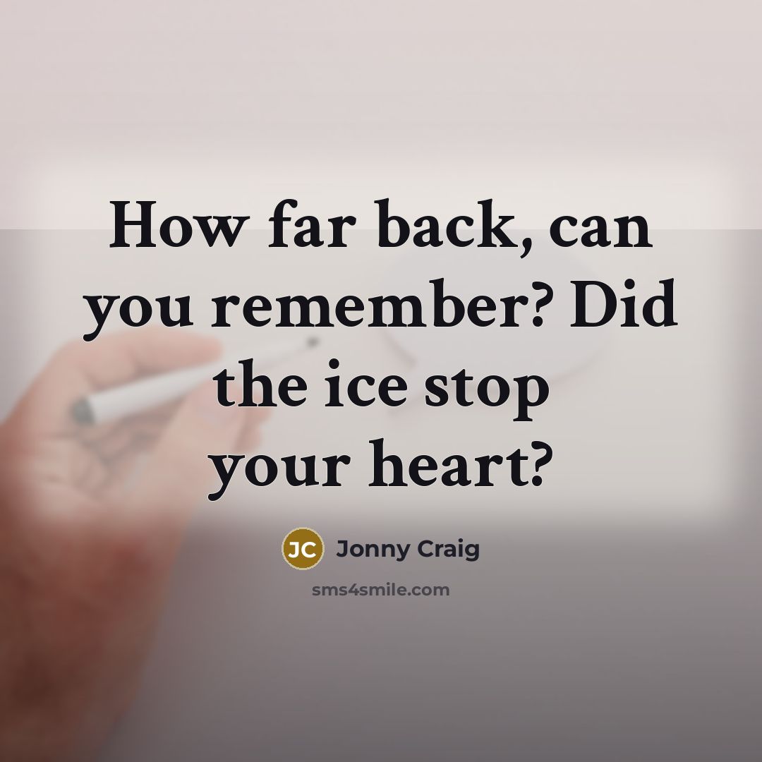 “How far back, can you remember? Did the ice stop your heart?” quote by Jonny Craig