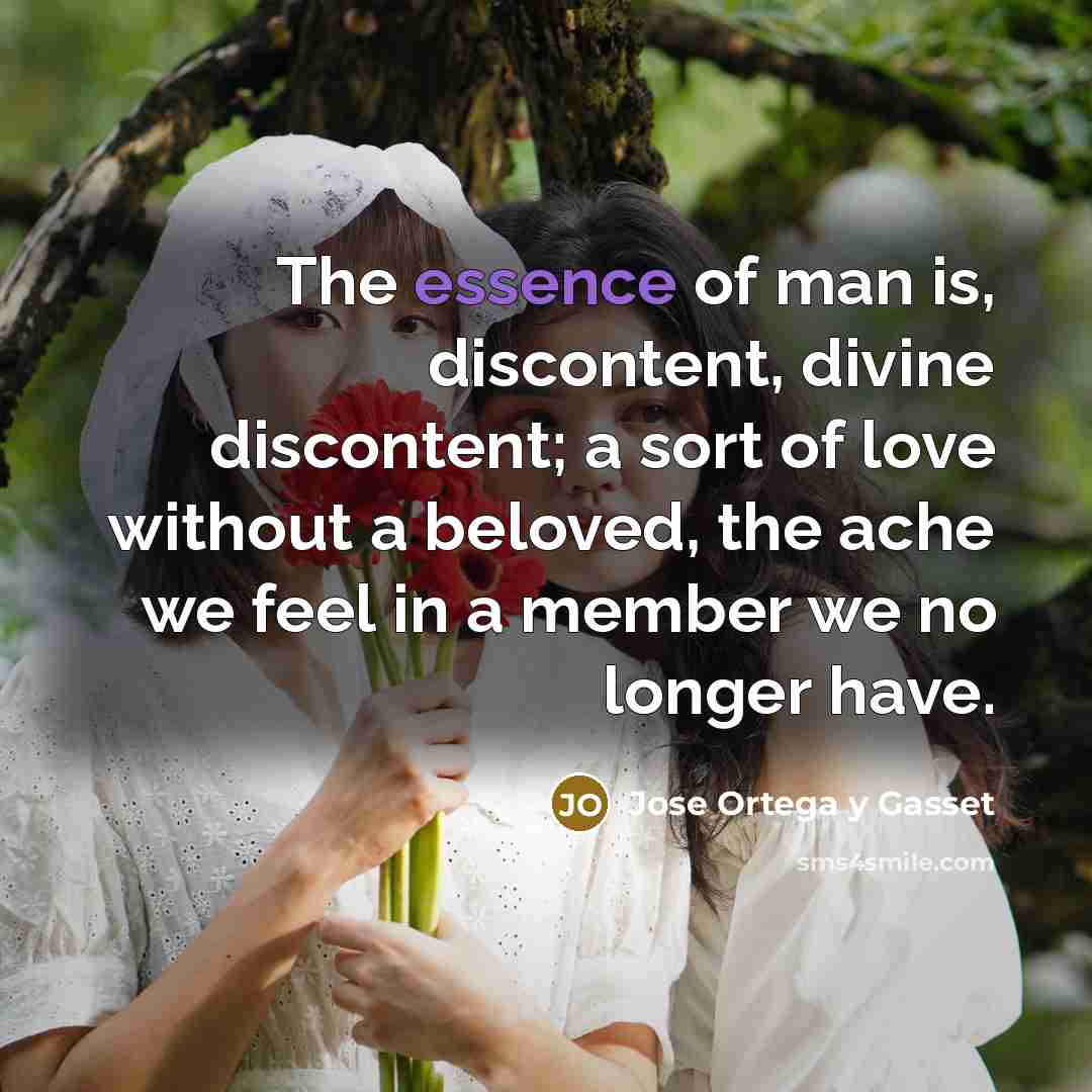 “The essence of man is, discontent, divine discontent; a sort…” quote by Jose Ortega y Gasset