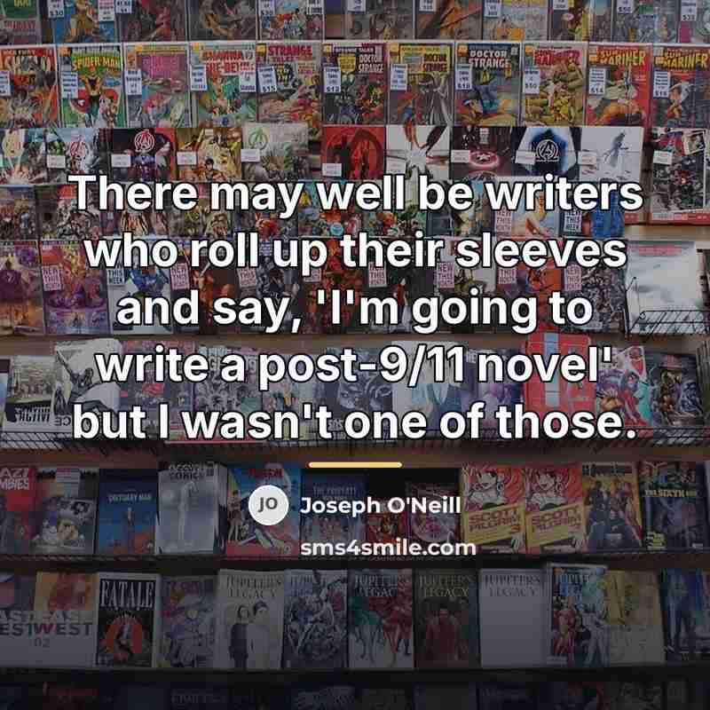 “There may well be writers who roll up their sleeves…” quote by Joseph O'Neill