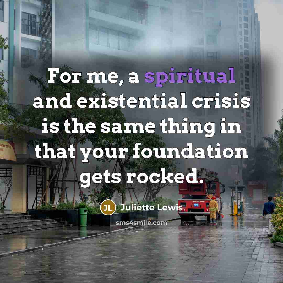 “For me, a spiritual and existential crisis is the same…” quote by Juliette Lewis