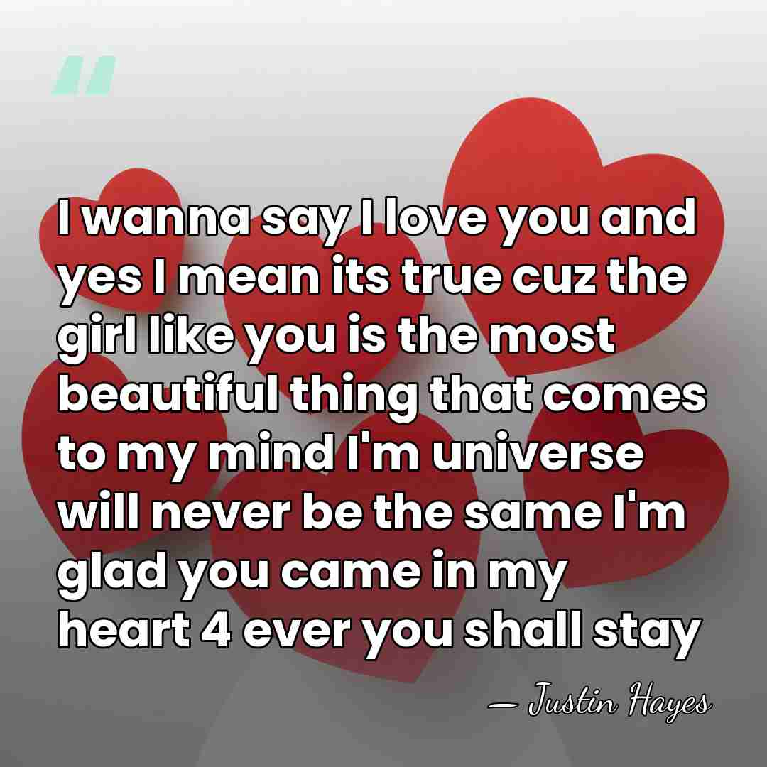 I wanna say I love you and yes I mean its true&hellip; - Justin Hayes
