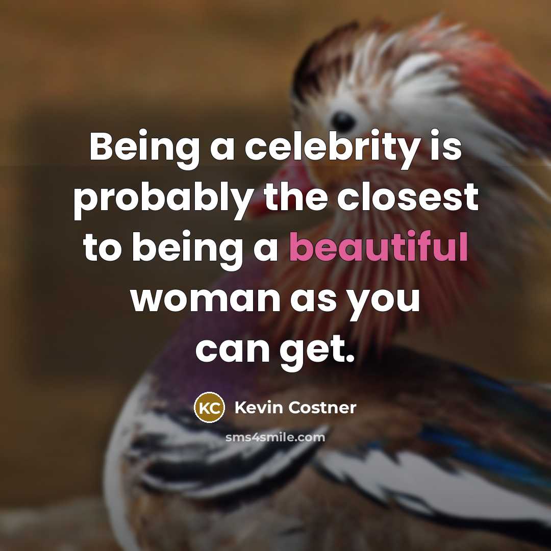 “Being a celebrity is probably the closest to being a…” quote by Kevin Costner