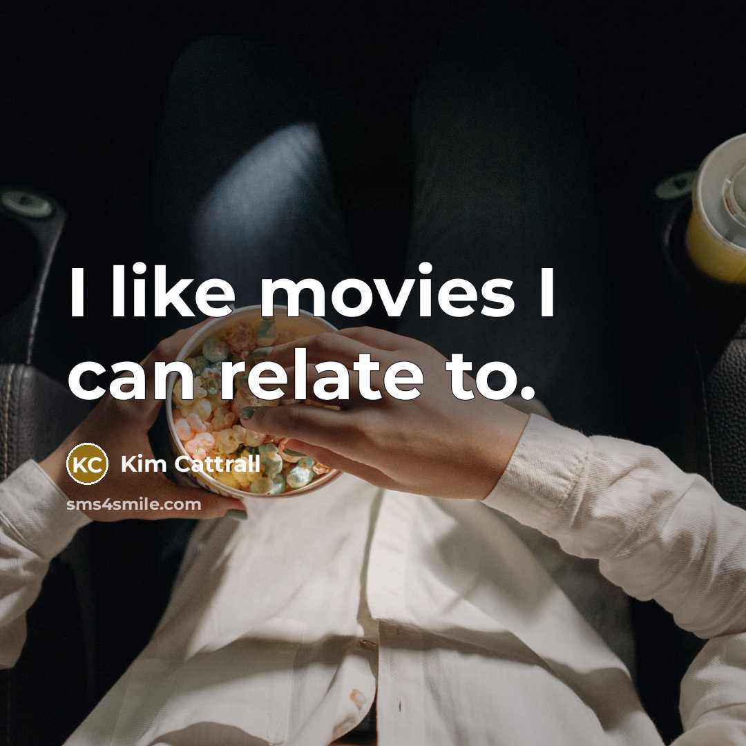 “I like movies I can relate to.…” quote by Kim Cattrall