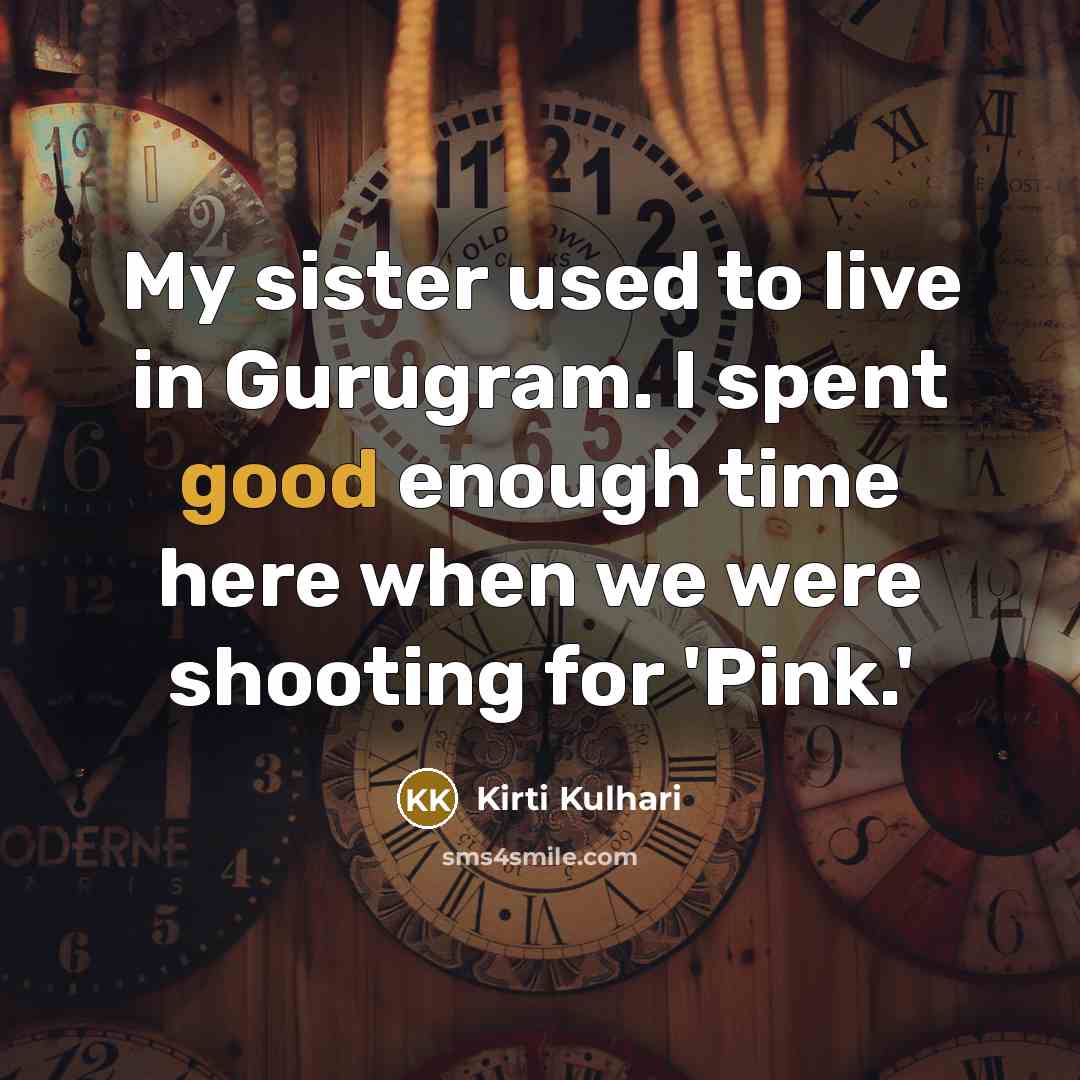 “My sister used to live in Gurugram. I spent good…” quote by Kirti Kulhari
