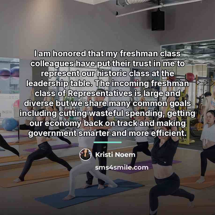 “I am honored that my freshman class colleagues have put…” quote by Kristi Noem