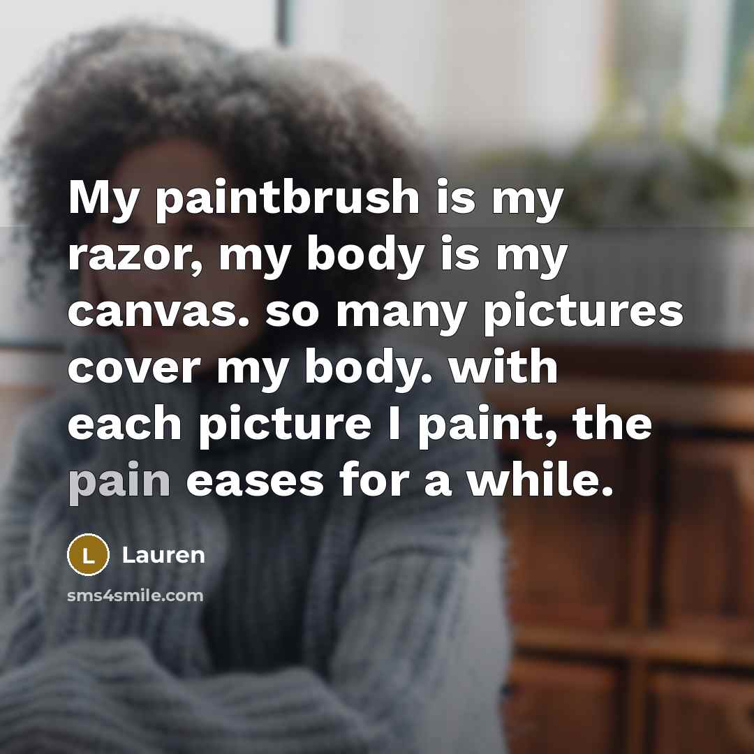 “My paintbrush is my razor, my body is my canvas.…” quote by Lauren