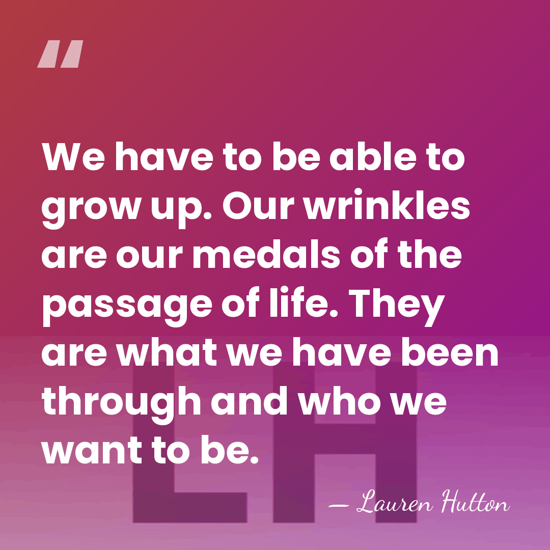We have to be able to grow up. Our wrinkles are our&hellip; - Lauren Hutton