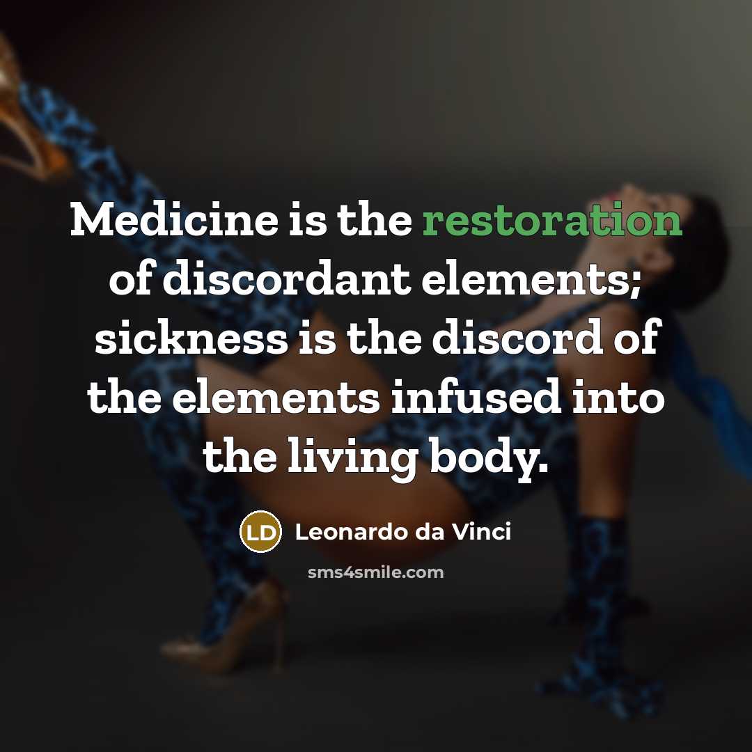 “Medicine is the restoration of discordant elements; sickness is the…” quote by Leonardo da Vinci