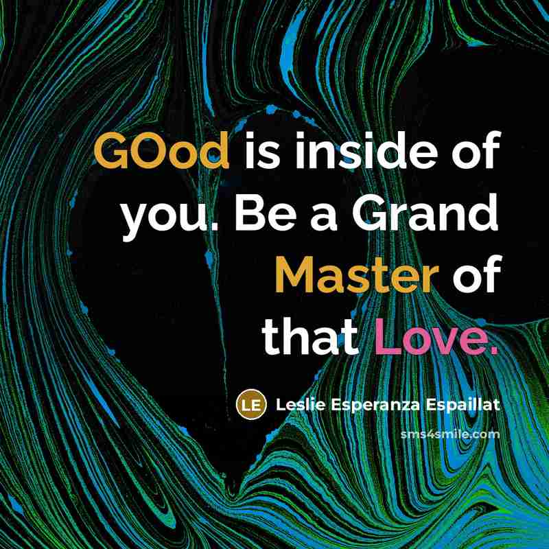 “GOod is inside of you. Be a Grand Master of…” quote by Leslie Esperanza Espaillat