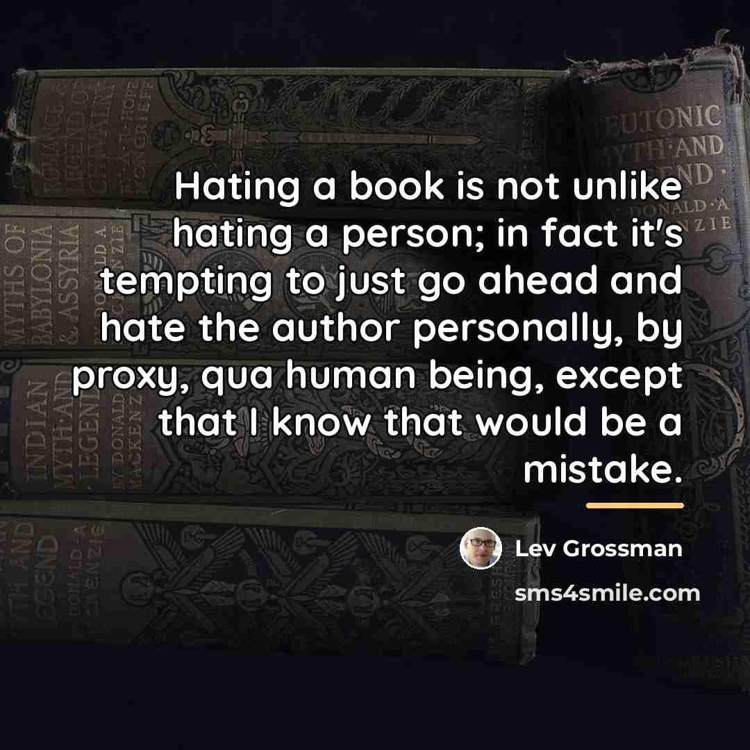“Hating a book is not unlike hating a person; in…” quote by Lev Grossman