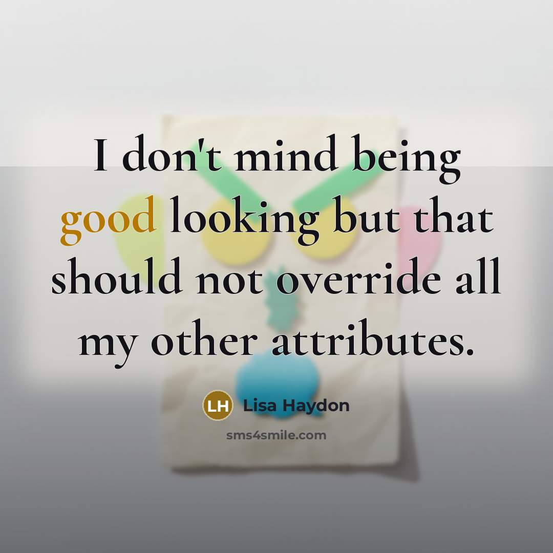 “I don't mind being good looking but that should not…” quote by Lisa Haydon