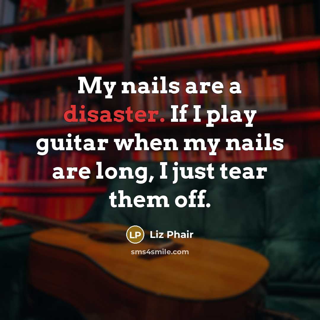 “My nails are a disaster. If I play guitar when…” quote by Liz Phair