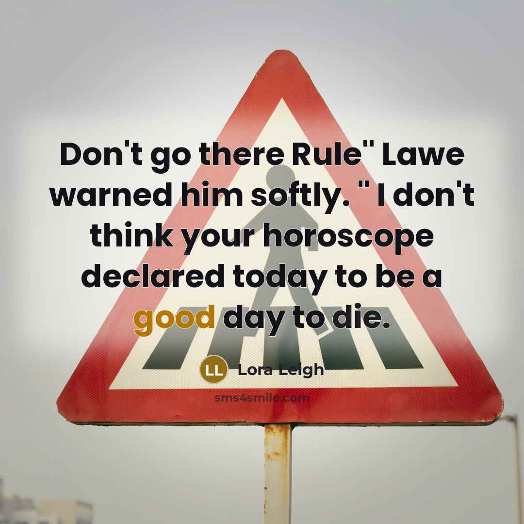 “Don't go there Rule" Lawe warned him softly. " I…” quote by Lora Leigh