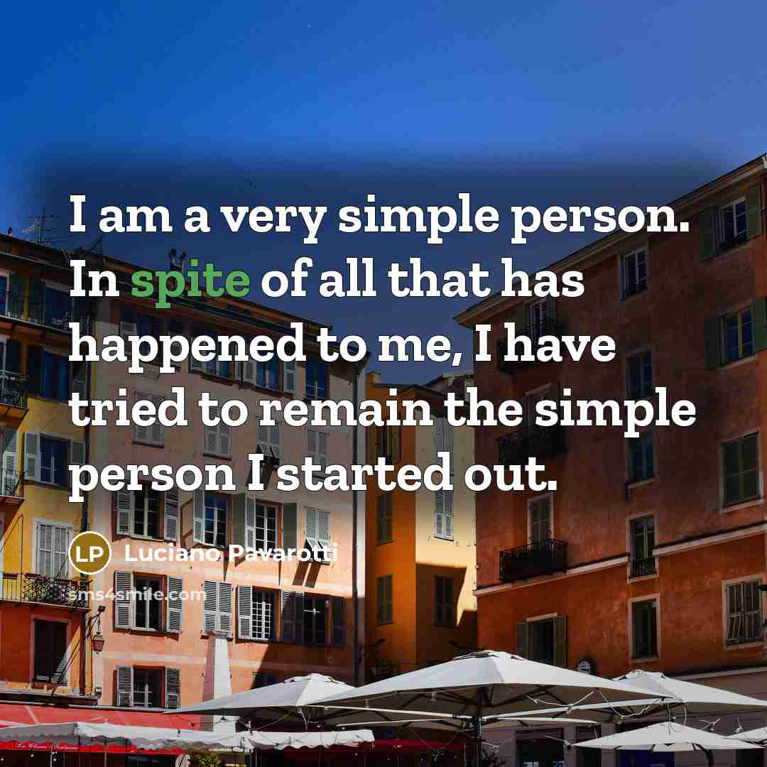 “I am a very simple person. In spite of all…” quote by Luciano Pavarotti