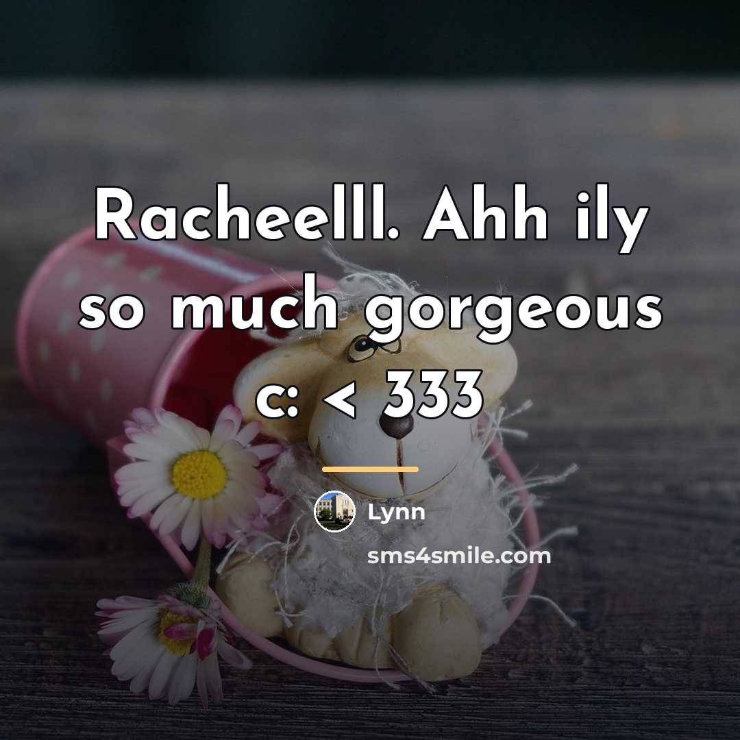 “Racheelll. Ahh ily so much gorgeous c: < 333…” quote by Lynn