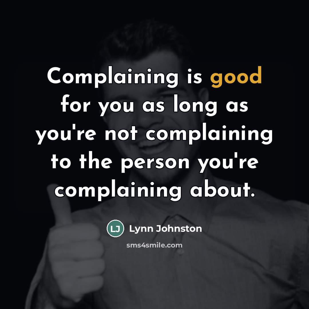 “Complaining is good for you as long as you're not…” quote by Lynn Johnston