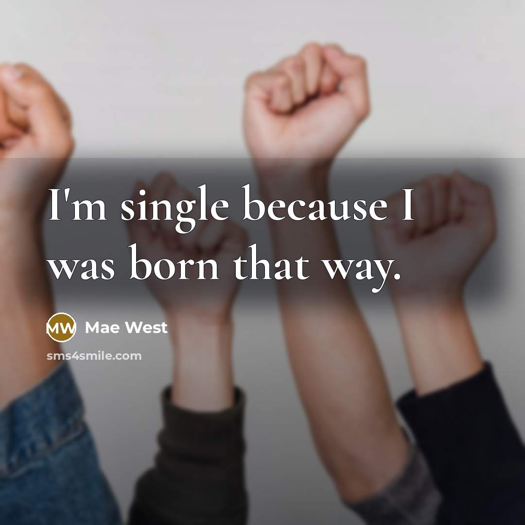 “I'm single because I was born that way.…” quote by Mae West