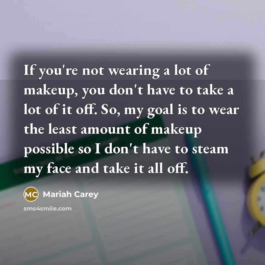 “If you're not wearing a lot of makeup, you don't…” quote by Mariah Carey