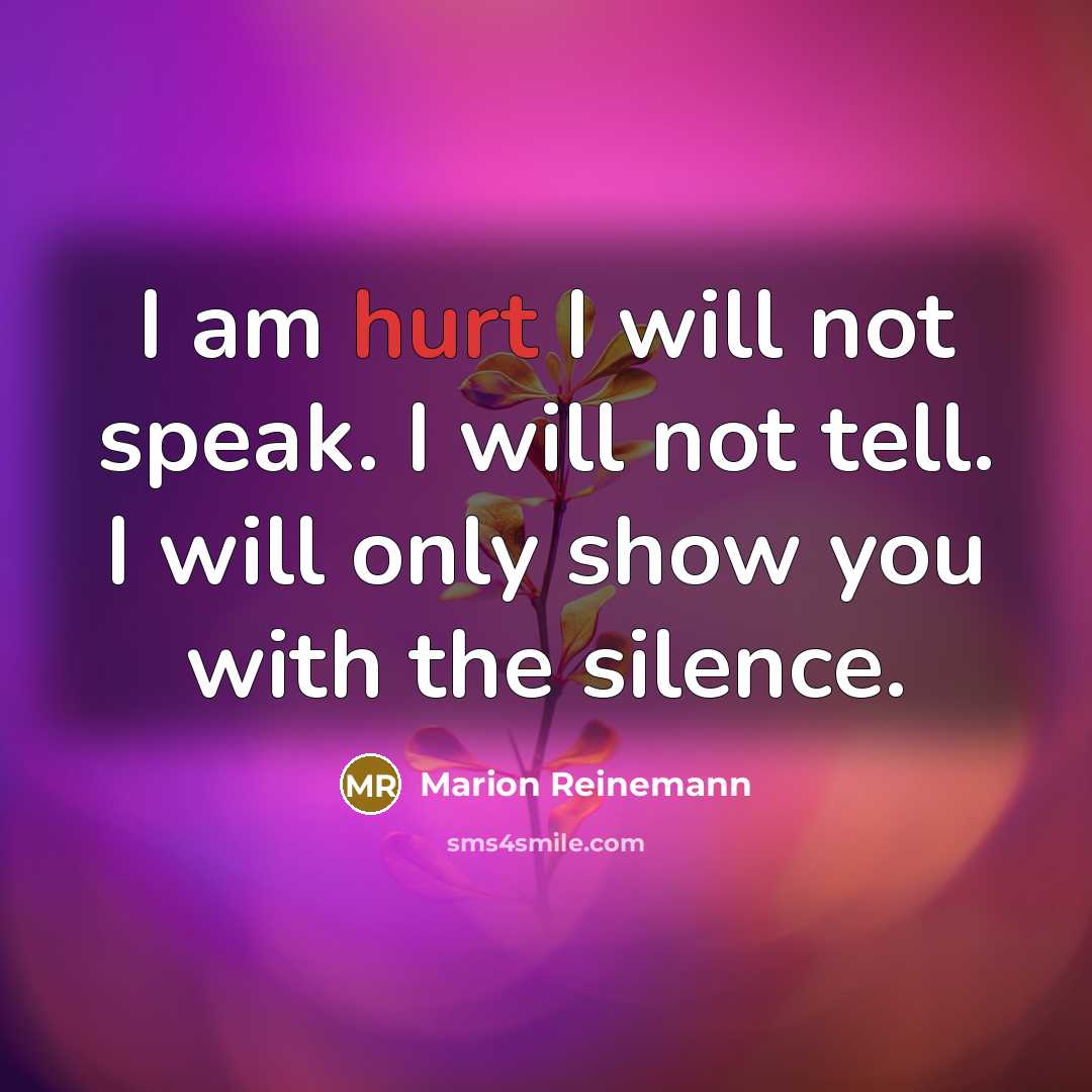 “I am hurt I will not speak. I will not…” quote by Marion Reinemann