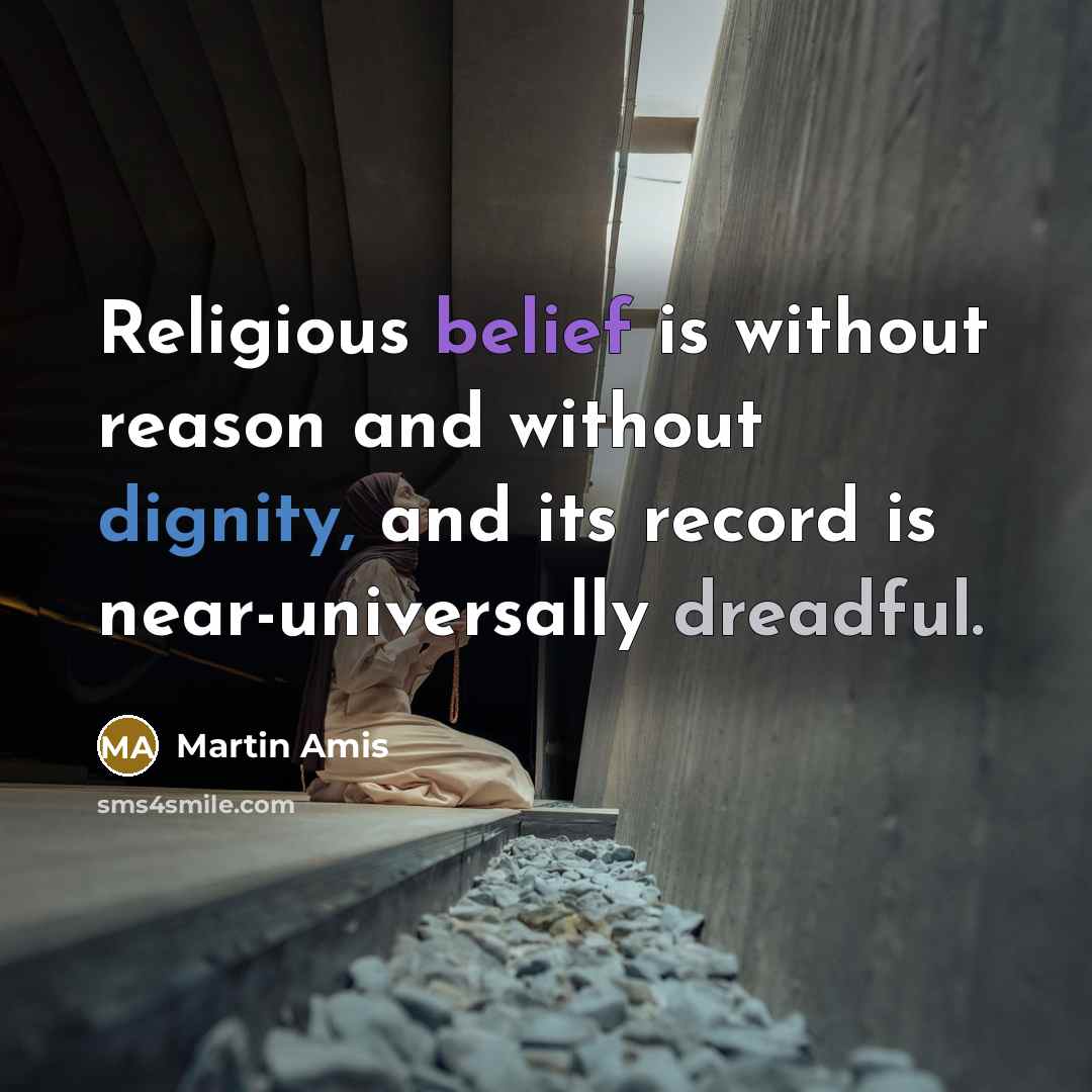“Religious belief is without reason and without dignity, and its…” quote by Martin Amis