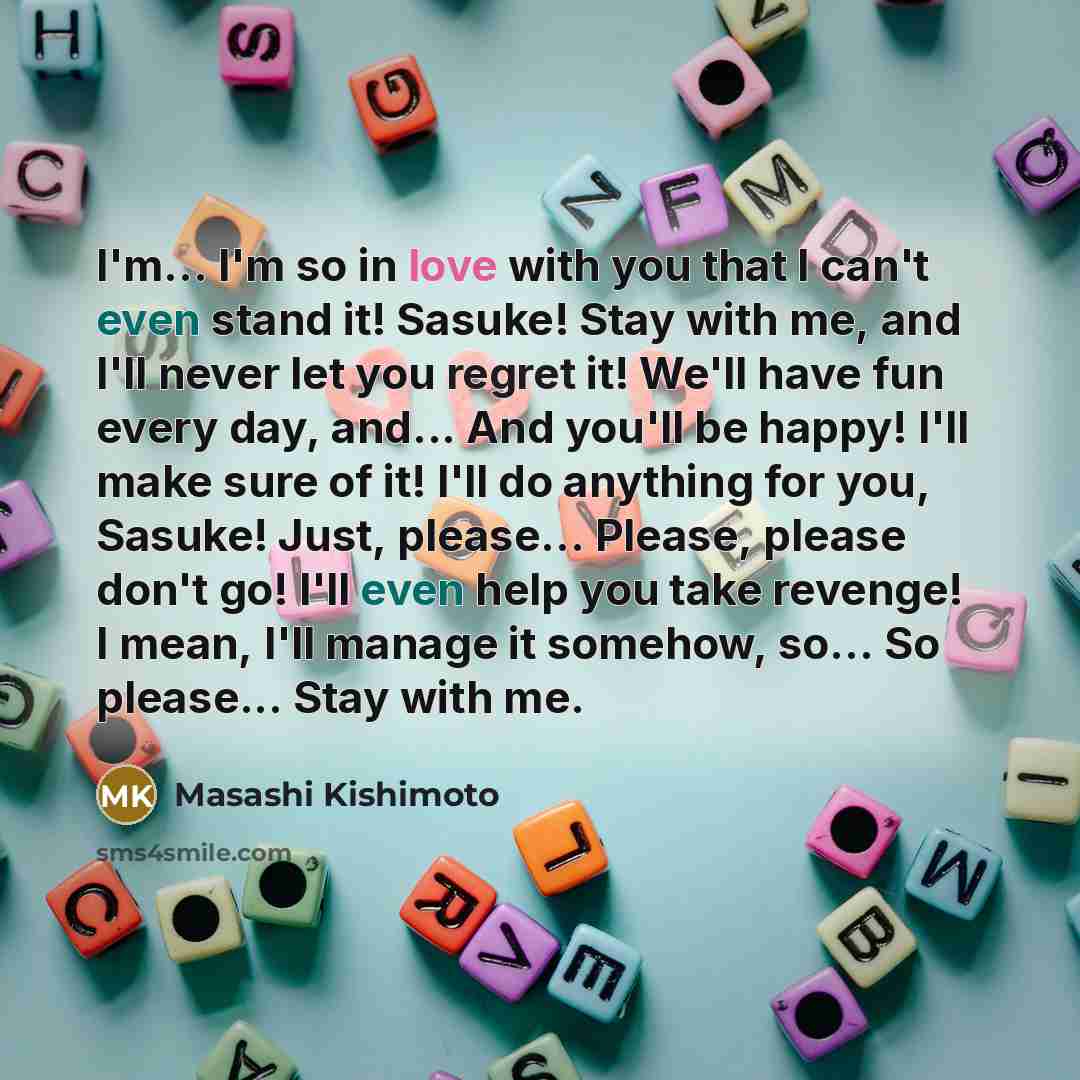 “I'm... I'm so in love with you that I can't…” quote by Masashi Kishimoto
