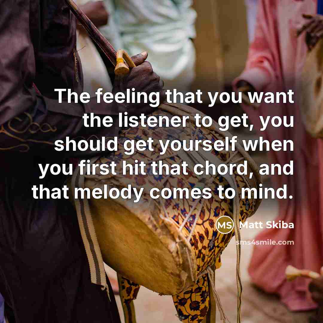 “The feeling that you want the listener to get, you…” quote by Matt Skiba