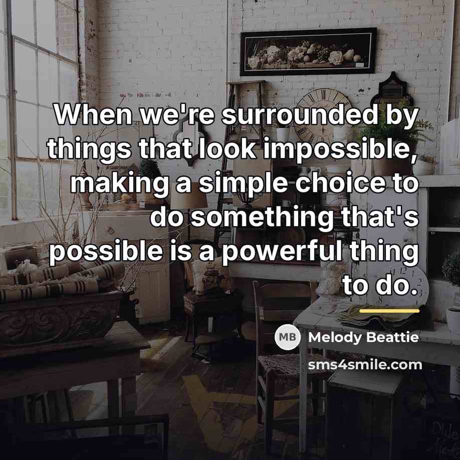 “When we're surrounded by things that look impossible, making a…” quote by Melody Beattie