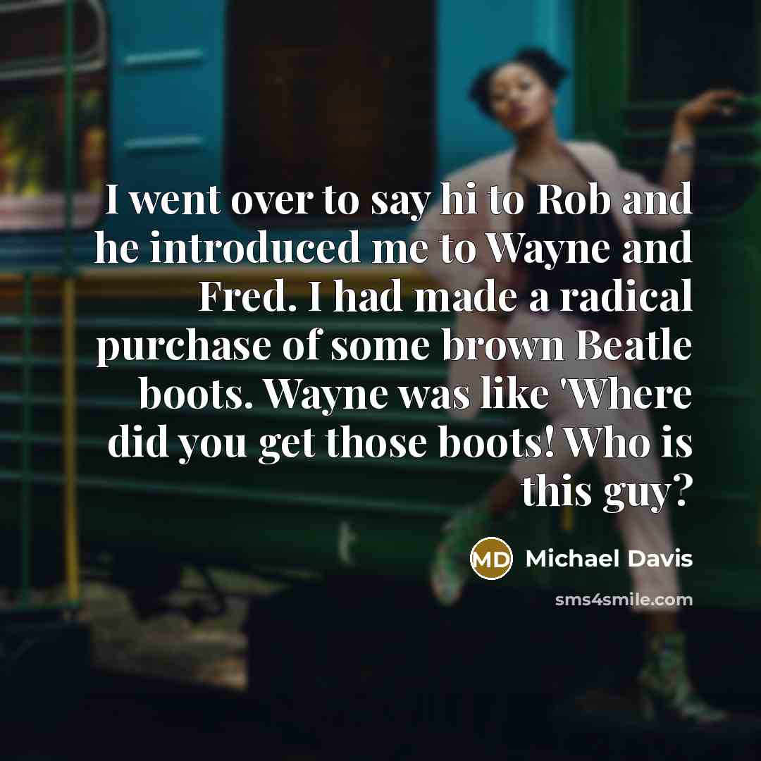 “I went over to say hi to Rob and he…” quote by Michael Davis