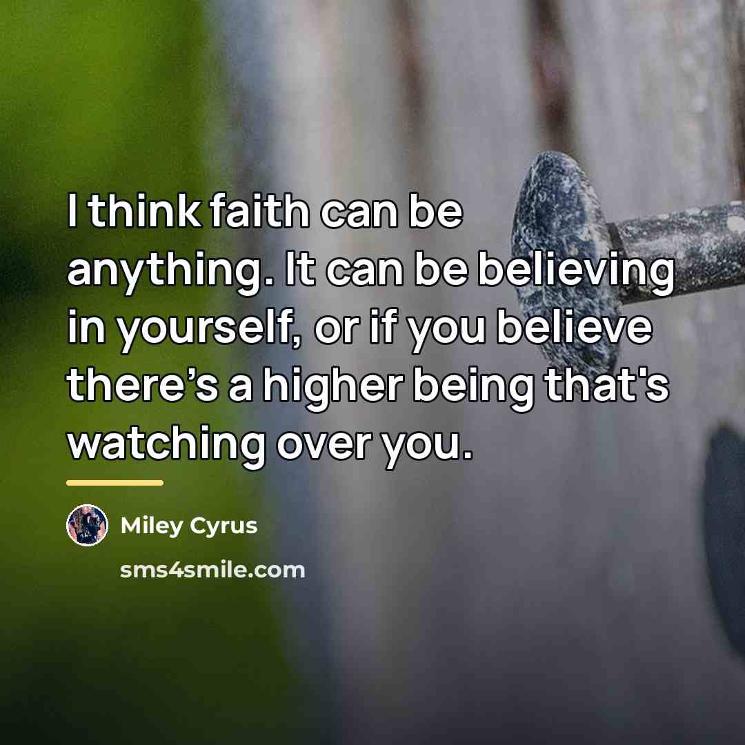 “I think faith can be anything. It can be believing…” quote by Miley Cyrus