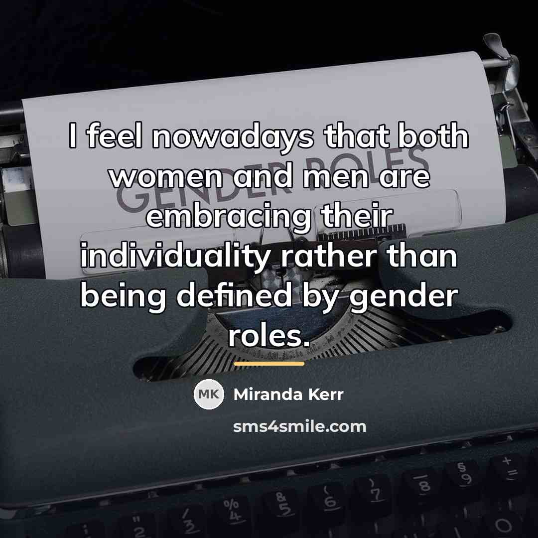 “I feel nowadays that both women and men are embracing…” quote by Miranda Kerr