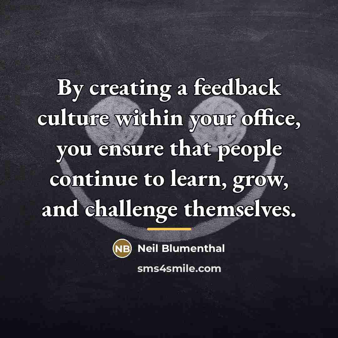 “By creating a feedback culture within your office, you ensure…” quote by Neil Blumenthal