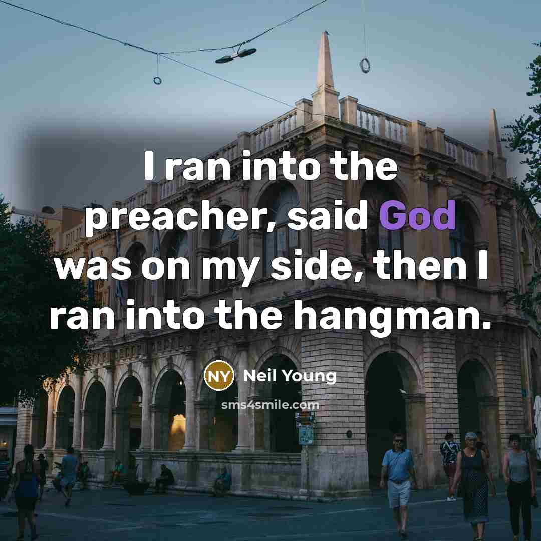 “I ran into the preacher, said God was on my…” quote by Neil Young