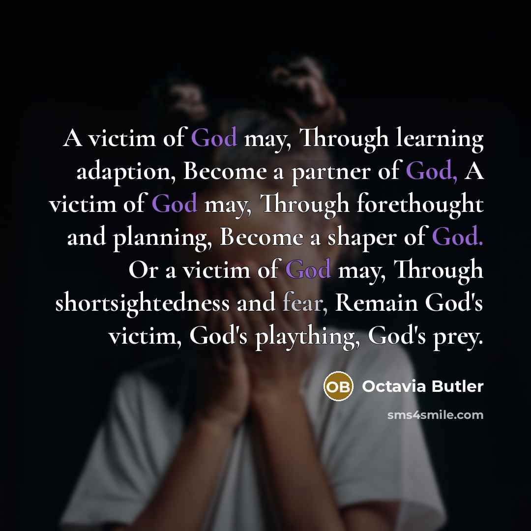 “A victim of God may, Through learning adaption, Become a…” quote by Octavia Butler