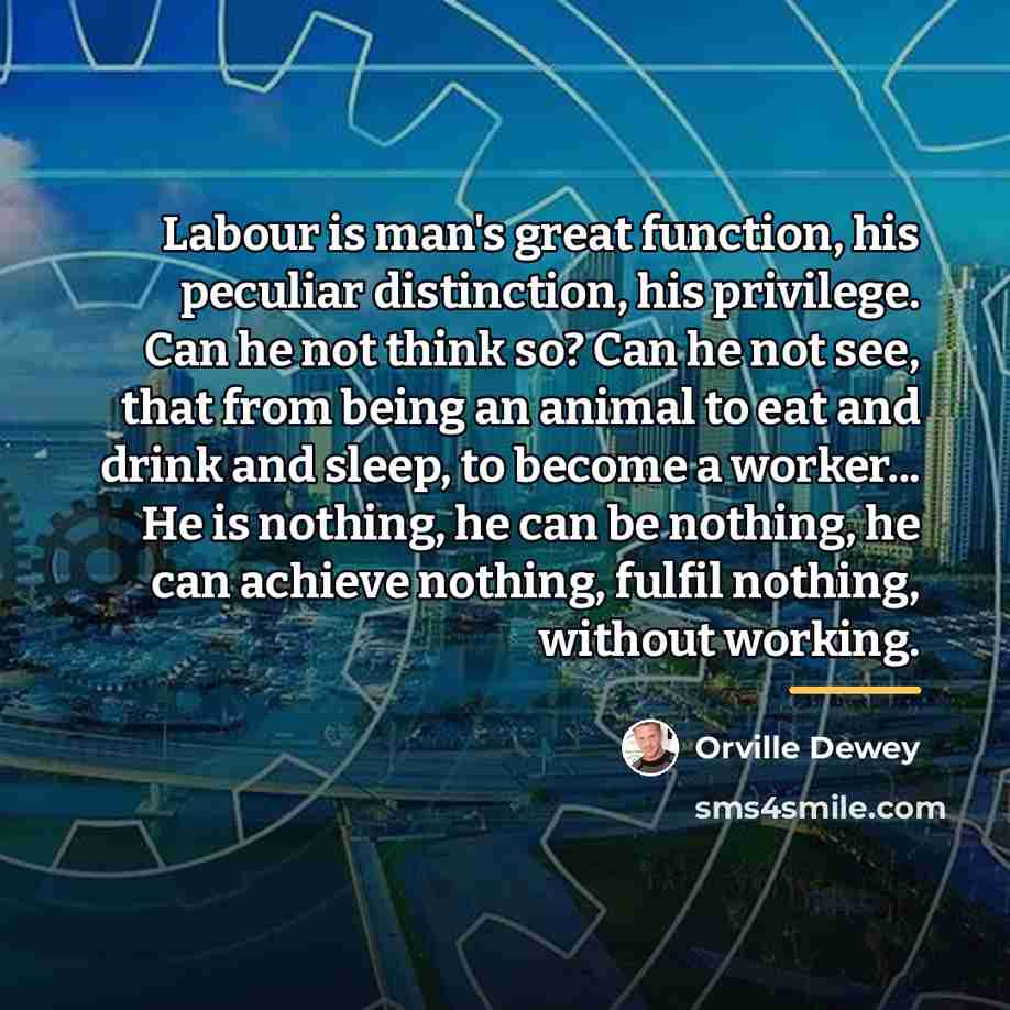 “Labour is man's great function, his peculiar distinction, his privilege.…” quote by Orville Dewey
