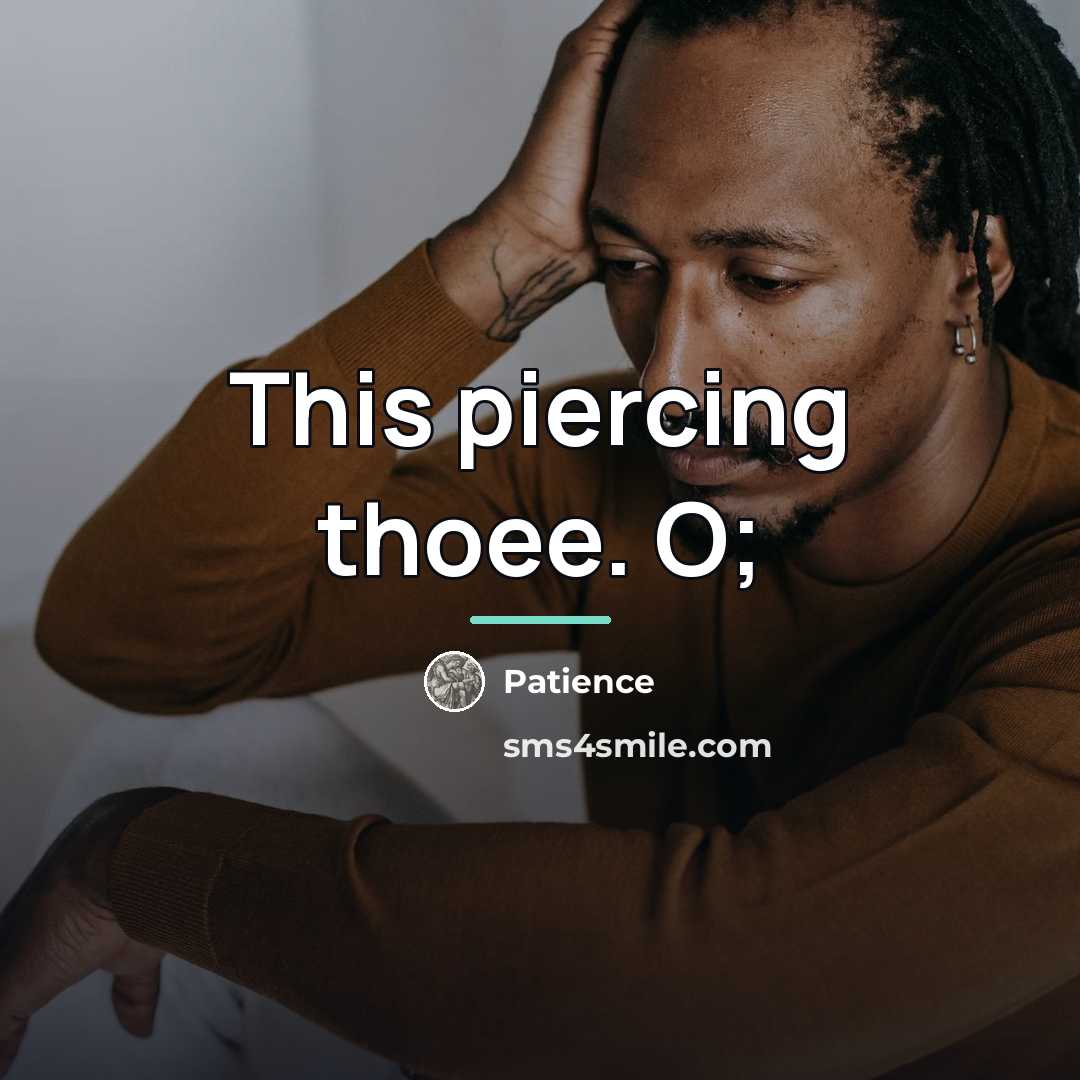 “This piercing thoee. O;…” quote by Patience