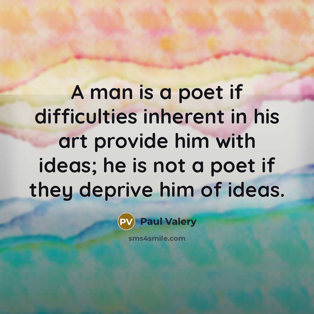 “A man is a poet if difficulties inherent in his…” quote by Paul Valery