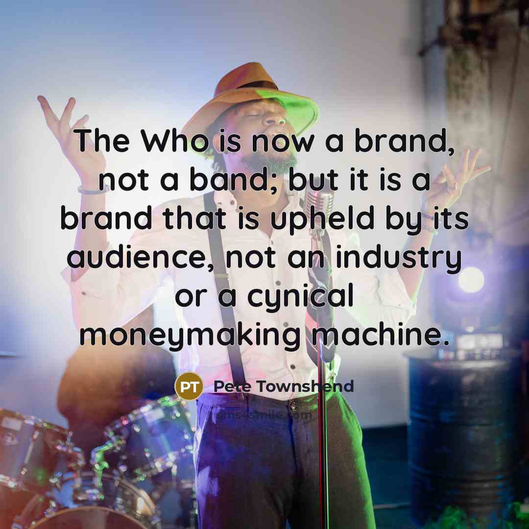 “The Who is now a brand, not a band; but…” quote by Pete Townshend