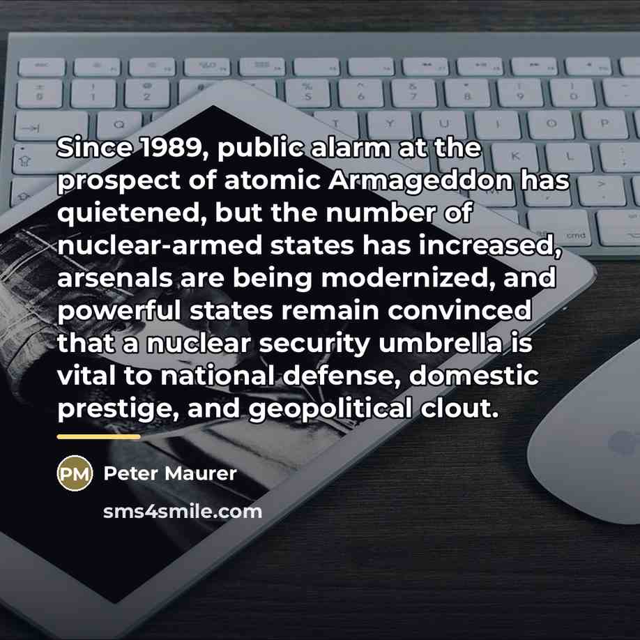 “Since 1989, public alarm at the prospect of atomic Armageddon…” quote by Peter Maurer