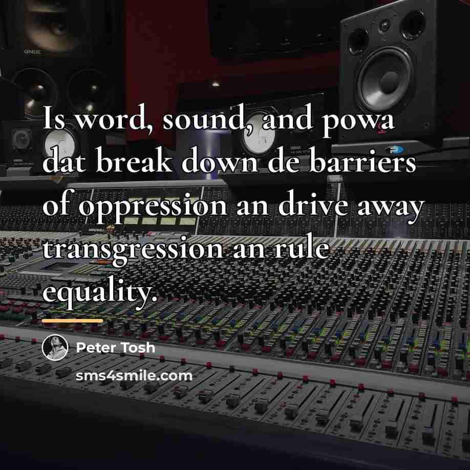 “Is word, sound, and powa dat break down de barriers…” quote by Peter Tosh