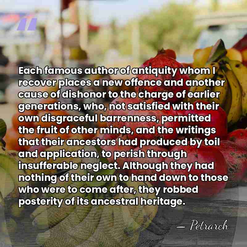Each famous author of antiquity whom I recover places a new offence&hellip; - Petrarch