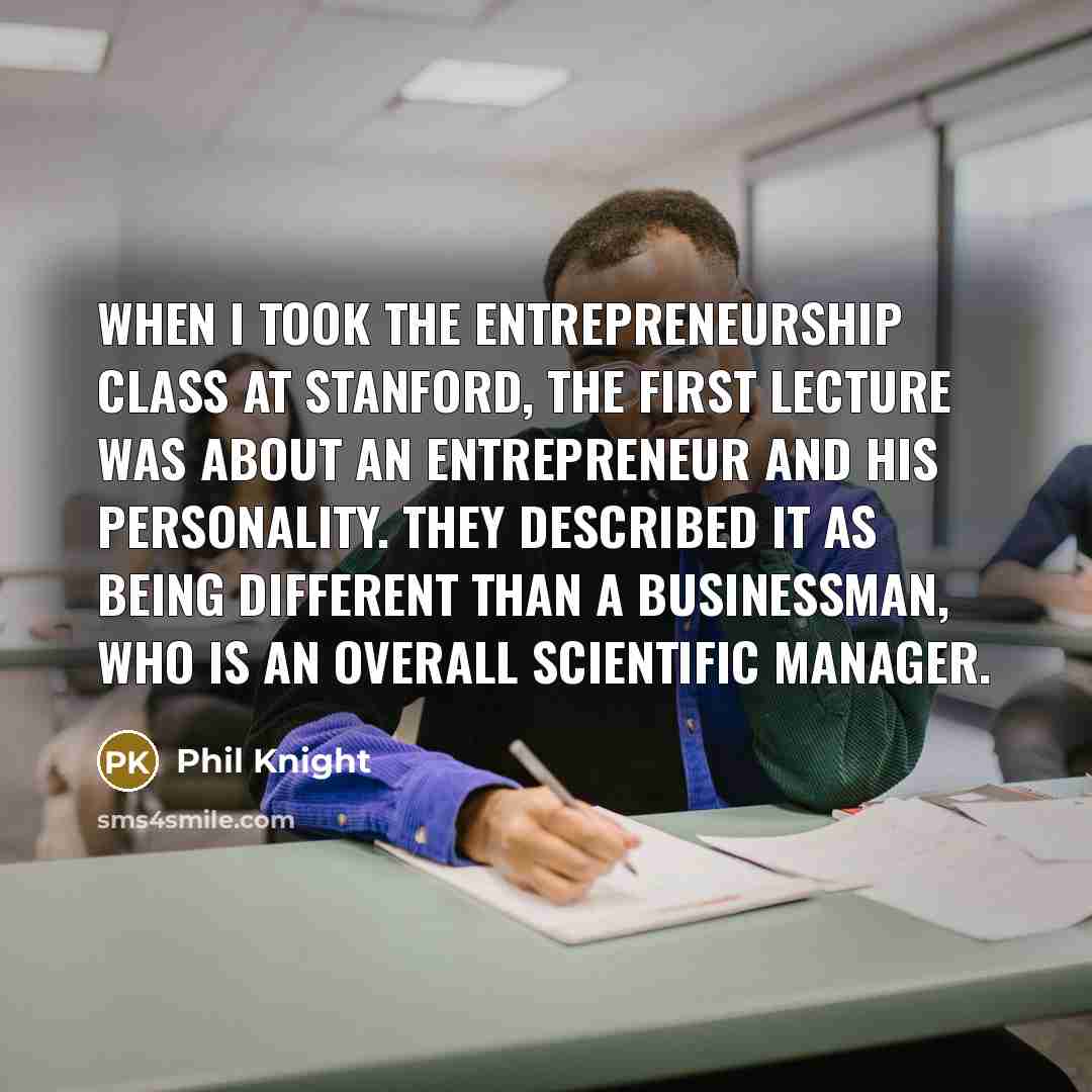 “When I took the entrepreneurship class at Stanford, the first…” quote by Phil Knight