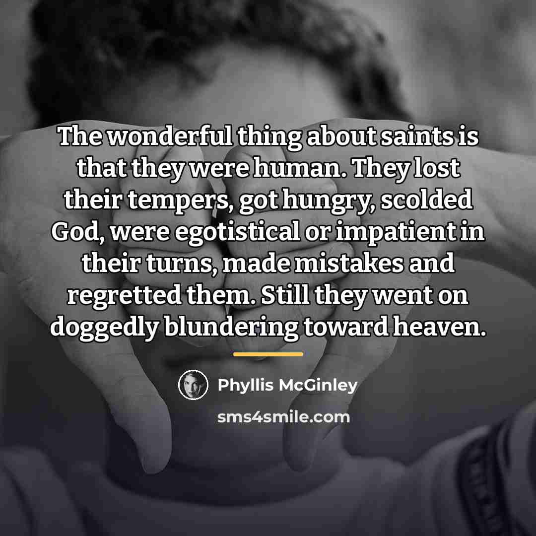 “The wonderful thing about saints is that they were human.…” quote by Phyllis McGinley